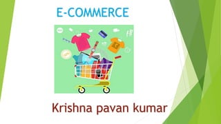 Krishna pavan kumar
E-COMMERCE
 