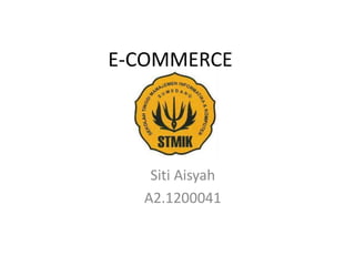 E-COMMERCE
Siti Aisyah
A2.1200041
 