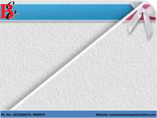 Ph. No.: 8222066670, 4000670 Website: www.batracomputercentre.com
 