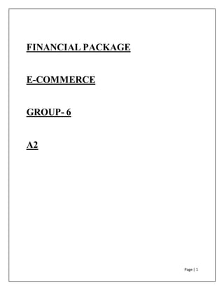 Page | 1
FINANCIAL PACKAGE
E-COMMERCE
GROUP- 6
A2
 