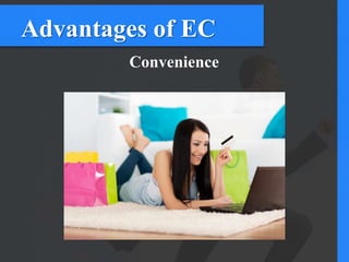 Advantages of EC
Convenience
 