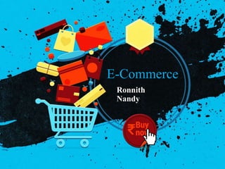 E-Commerce
Ronnith
Nandy
 
