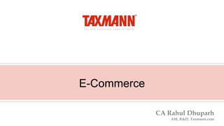 E-Commerce
CA Rahul Dhuparh
AM, R&D, Taxmann.com
 