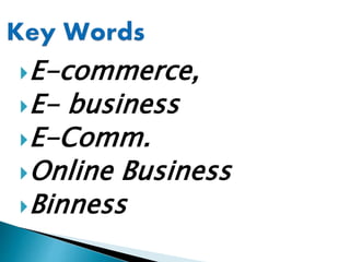 E-commerce,
E- business
E-Comm.
Online Business
Binness
 