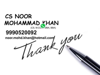CS NOOR
MOHAMMAD KHAN
(CS, M.COM, MBA, BBA)
9990520092
noor.mohd.khan@hotmail.com
 