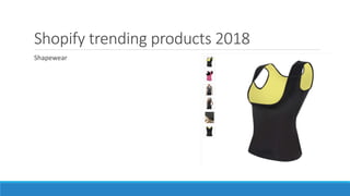 Shopify trending products 2018
Shapewear
 