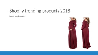 Shopify trending products 2018
Maternity Dresses
 