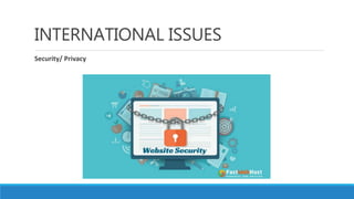 INTERNATIONAL ISSUES
Security/ Privacy
 