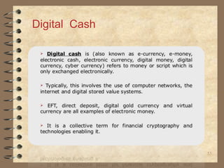 53
Digital Cash
 