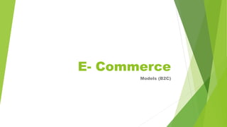 E- Commerce
Models (B2C)
 