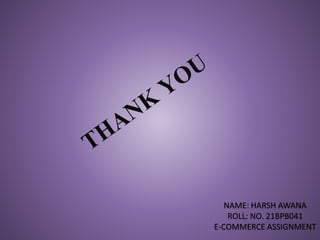 NAME: HARSH AWANA
ROLL: NO. 21BPB041
E-COMMERCE ASSIGNMENT
 