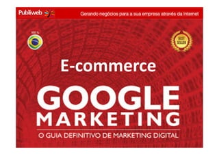 E-commerce


Business Meeting - Anhembi Morumbi - conrado@publiweb.com.br - @conradoadolpho
 