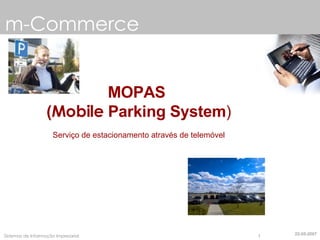 m-Commerce MOPAS  ( Mobile  Parking System ) Serviço de estacionamento através de telemóvel 22-05-2007 