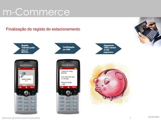 m-Commerce Finalização do registo do estacionamento 06282195954711 Thanks for using MOPAS Your park time was 37 minutes Parking charge 1,20€ 22-05-2007 