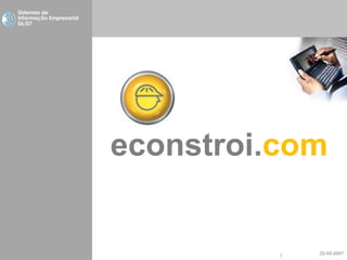 econstroi . com study case Sistemas de Informação  E mpresarial 06/07 22-05-2007 