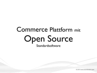 Commerce Plattform mit

Open Source
Standardsoftware

© 2013 www.techdivision.com

 