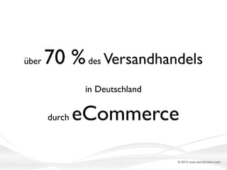 über

70 % des Versandhandels
in Deutschland
durch

eCommerce
© 2013 www.techdivision.com

 