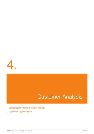 4.
Customer Analysis
Demographic Profile of Target Market
Customer Segmentation
[YEAR] Business Plan | E-Commerce 12 / 32
 