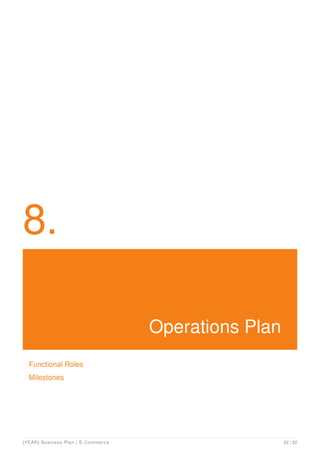 8.
Operations Plan
Functional Roles
Milestones
[YEAR] Business Plan | E-Commerce 22 / 32
 
