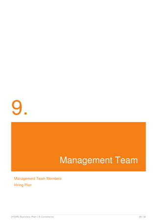 9.
Management Team
Management Team Members
Hiring Plan
[YEAR] Business Plan | E-Commerce 25 / 32
 