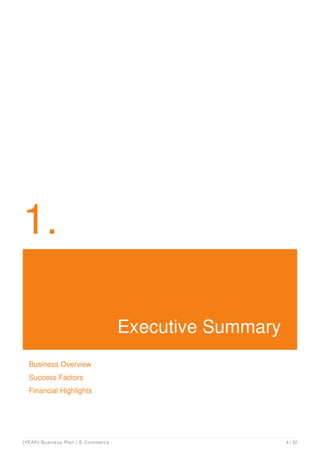 1.
Executive Summary
Business Overview
Success Factors
Financial Highlights
[YEAR] Business Plan | E-Commerce 4 / 32
 