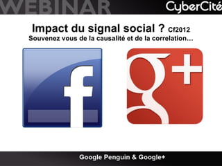 Impact du signal social ? Cf2012
Souvenez vous de la causalité et de la correlation…

 