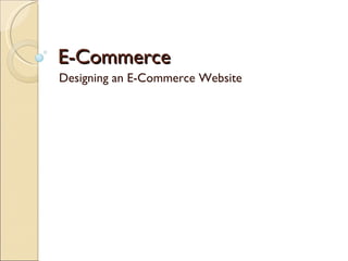 E-Commerce Designing an E-Commerce Website 