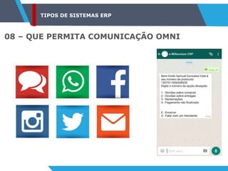 TIPOS DE SISTEMAS ERP
08 – QUE PERMITA COMUNICAÇÃO OMNI
 