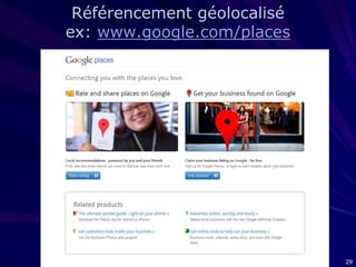 Référencement géolocalisé
ex: www.google.com/places

29

 