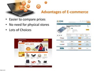 Advantages of E-commerce
• Easier to compare prices
• No need for physical stores
• Lots of Choices
 
