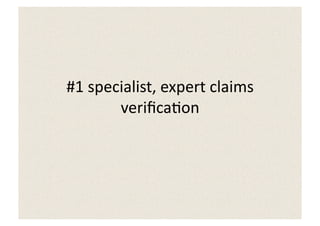 #1	
  specialist,	
  expert	
  claims	
  
          veriﬁca5on	
  
 