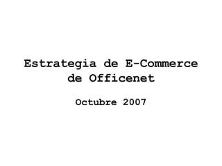 Estrategia de E-Commerce de Officenet Octubre 2007 