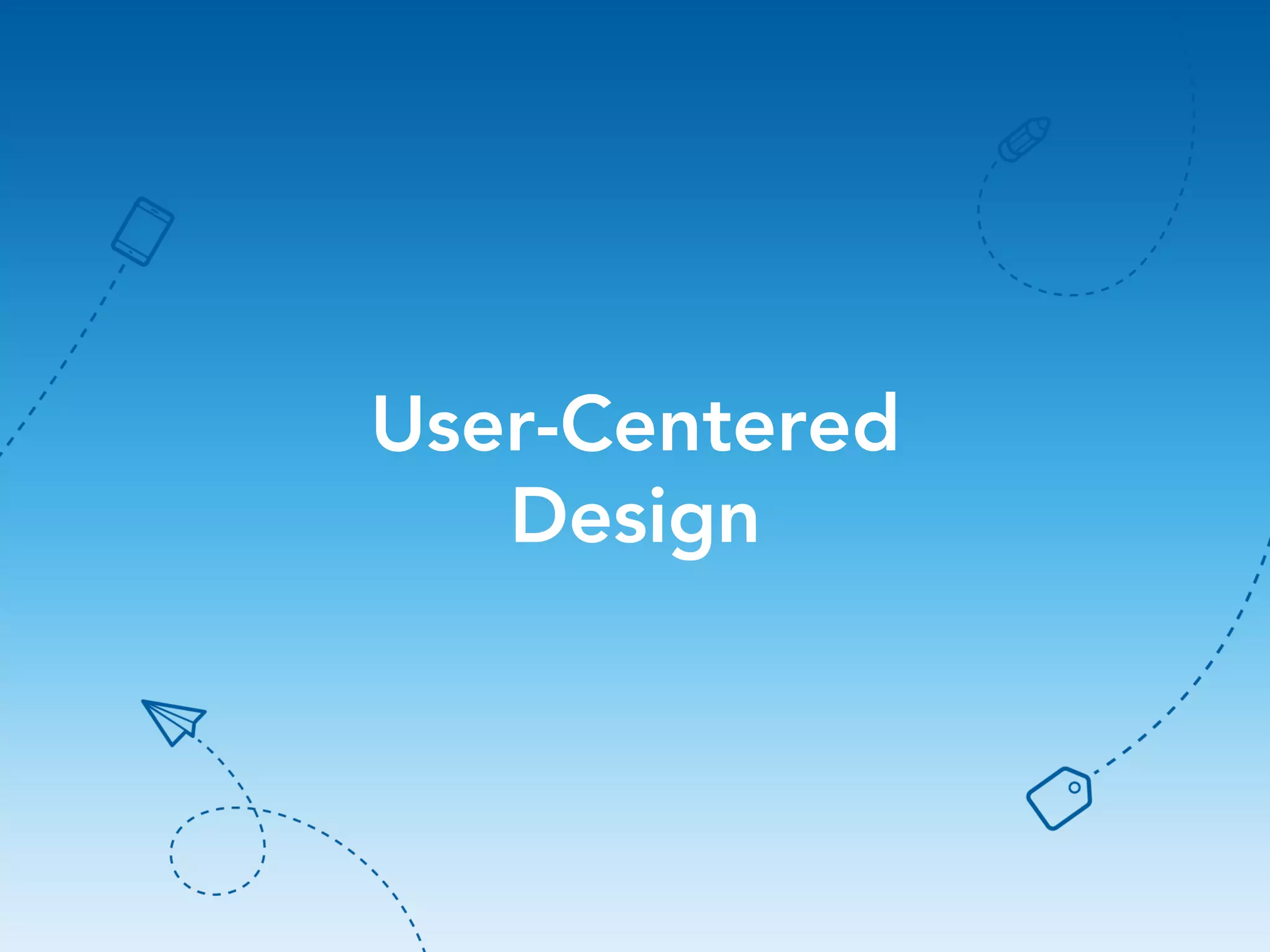 User-Centered
Design

15

 