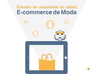 15
Estudio de usabilidad en tablet
E-commercedeModa
 
