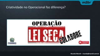 Criatividade no Operacional faz diferença?

Ricardo Marsili – ricardo@marsili.com.br

 