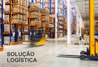 SOLUÇÃO
LOGÍSTICA
 