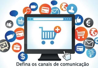 Defina os canais de comunicação
 