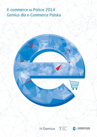 E-commerce w Polsce 2014
Gemius dla e-Commerce Polska
 