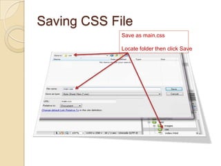 Saving CSS File
             Save as main.css

             Locate folder then click Save
 