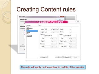 Creating Content rules




 This rule will apply on the content in middle of the website
 
