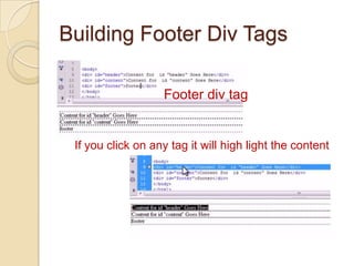 Building Footer Div Tags

                   Footer div tag


 If you click on any tag it will high light the content
 