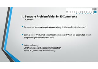 II. Zentrale Problemfelder im E‐Commerce
1. Inhalte
 Ausnahme: internationale Verwendung (insbesondere im Internet)
 gem...