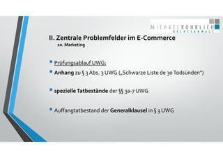 II. Zentrale Problemfelder im E‐Commerce
10. Marketing
 Prüfungsablauf UWG:
 Anhang zu § 3 Abs. 3 UWG („Schwarze Liste d...