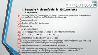 II. Zentrale Problemfelder im E-Commerce
2. Impressum
Verantwortlich i.S.d.Telemedienrechts für die Domain xyz.de sowie fü...