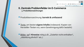 II. Zentrale Problemfelder im E-Commerce
5. Produktkennzeichnungen
 Produktkennzeichnung: korrekt & umfassend
 Texte: am...