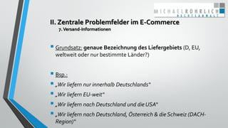 II. Zentrale Problemfelder im E-Commerce
7.Versand-Informationen
 Grundsatz: genaue Bezeichnung des Liefergebiets (D, EU,...