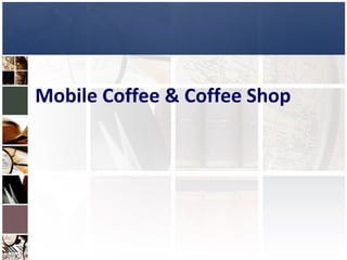 Mobile Coffee & Coffee Shop 