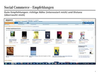 Social Commerce - Empfehlungen
Gute Empfehlungen: richtige Nähe (interessiert mich) und Distanz
(überrascht mich)




                                                                   9
 