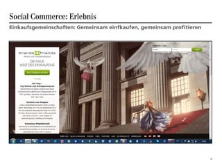 Social Commerce: Erlebnis
Einkaufsgemeinschaften: Gemeinsam einfkaufen, gemeinsam profitieren




                                                                      15
 