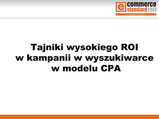 Tajniki wysokiego ROI  w kampanii w wyszukiwarce  w modelu CPA 